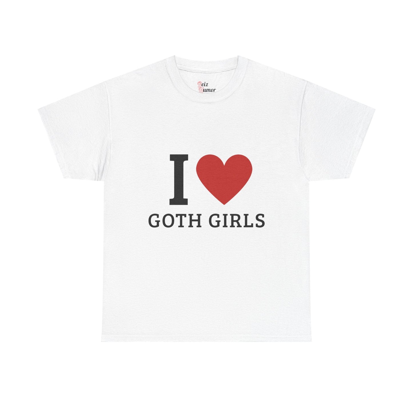 I  Love Goth Girls T-Shirt - Reizhumor