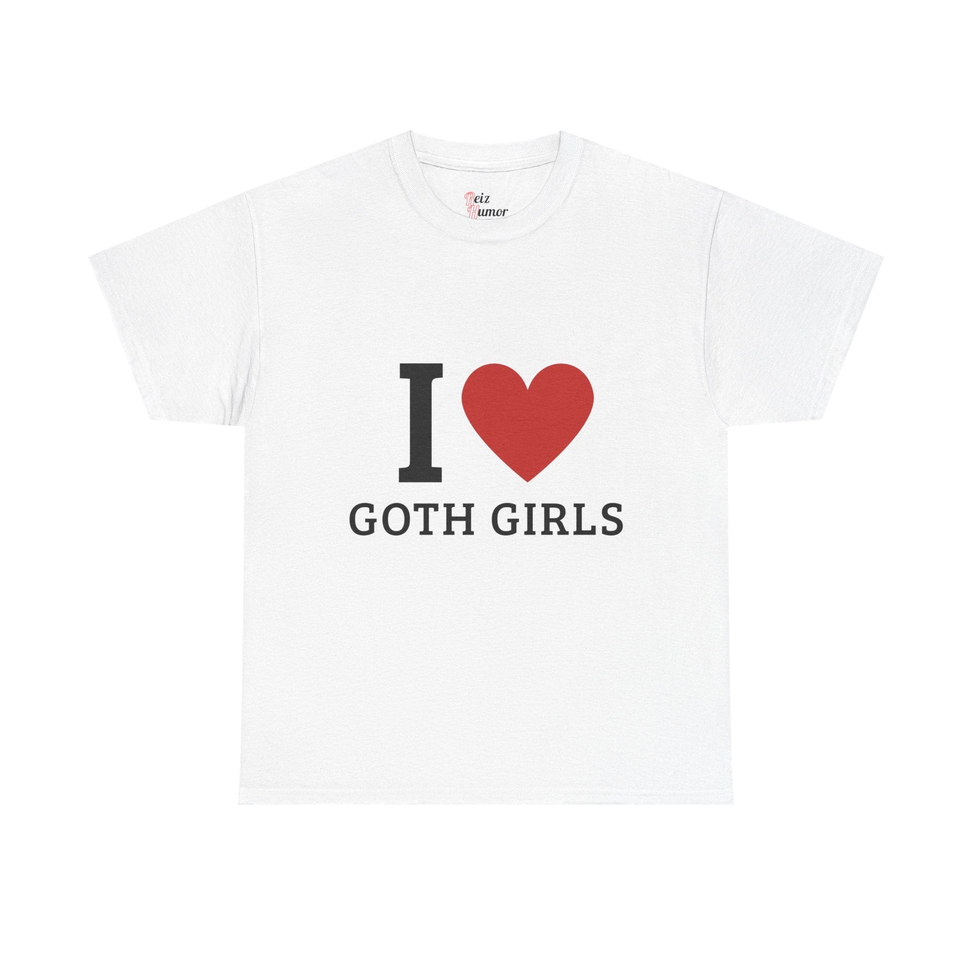 I  Love Goth Girls T-Shirt - Reizhumor