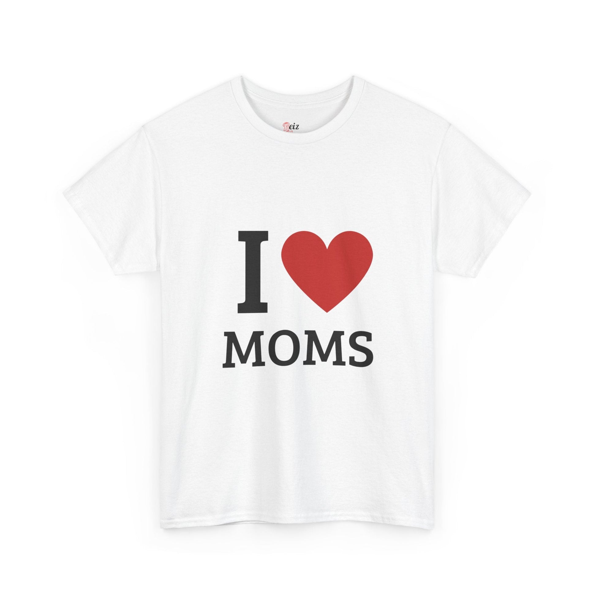 I Love Moms T-Shirt - Reizhumor