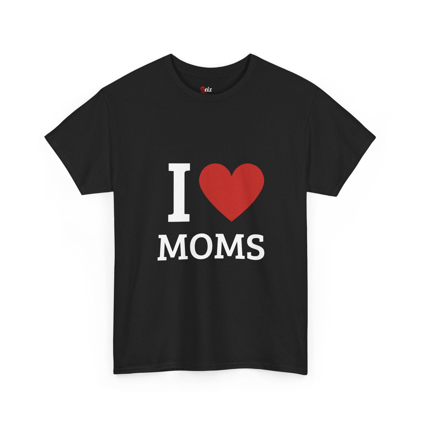 I Love Moms T-Shirt - Reizhumor