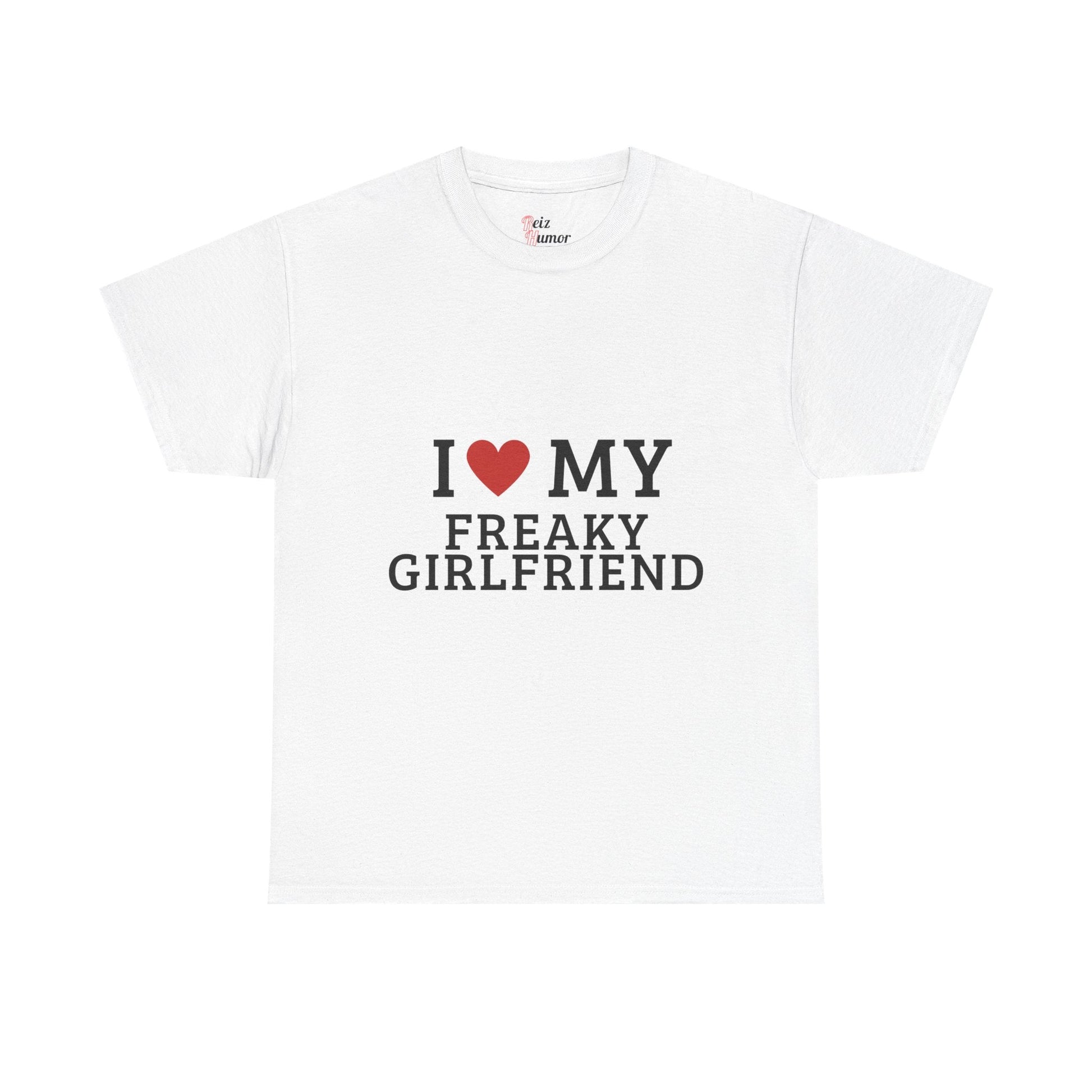 I Love My Freaky Girlfriend T-Shirt - Reizhumor