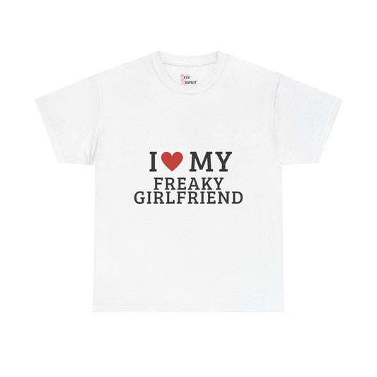 I Love My Freaky Girlfriend T-Shirt - Reizhumor